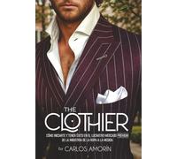 The Clothier: Como iniciarte y tener éxito en el lucrativo mercado PREMIUM de la industria de la ropa a la medida
