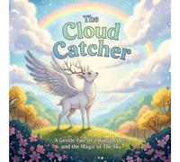 The Cloud Catcher: A Gentle Tale of a Winged Deer and the Magic of the Sky