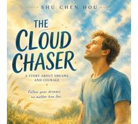 The Cloud Chaser: A Story About Dreams, Courage, and Finding Your Purpose