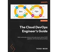 The Cloud DevOps Engineer's Guide Build, automate, secure, and scale cloud-native CI/CD pipelines with DevOps best practices - Thiago Maior - Packt Publishing - ebook (ePub) - Livre