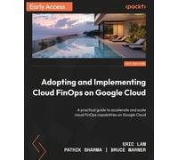 The Cloud FinOps Playbook for Google Cloud A practical guide to adopt, build, and scale Cloud FinOps - Eric Lam - Packt Publishing - ebook (ePub) - Livre
