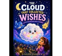 The Cloud That Collected Wishes: A Magical Adventure of Hope, Kindness, and Dreams