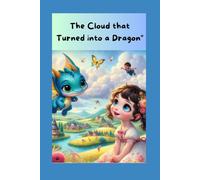 The Cloud that Turned into a Dragon: Join Lily & Nimbus to Save the Cloud Festival - A Whimsical Tale of Teamwork and Believing in Magic!