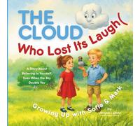 The Cloud Who Lost Its Laugh: An Uplifting Children Book about Kindness, Confidence, and Support, Teaching to Believe in Yourself - perfect for ages 4-7