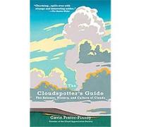 The Cloudspotter's Guide: The Science, History, and Culture of Clouds