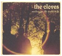 The Cloves - Waiting for The World to Be