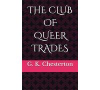 THE CLUB OF QUEER TRADES: Quirky Mysteries and Eccentric Victorian Detectives (Annotated)