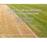 The Club Volunteers Guide to Cricket Pitch Preparation