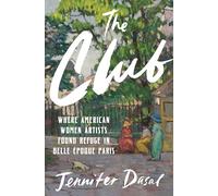 The Club: Where American Women Artists Found Refuge in Belle Époque Paris NEUF