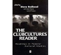 The Clubcultures Reader: Readings In Popular Cultural Studies