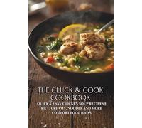The Cluck & Cook Cookbook: Quick & Easy Chicken Soup Recipes || Rice, Creamy, Noodle and More Comfort Food Ideas