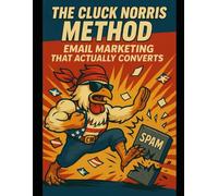 The Cluck Norris Method: Email Marketing That Actually Converts