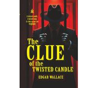The Clue of the Twisted Candle: [Annotated] A Locked-Room Mystery of Betrayal and Deception