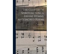The Cluster Of Spiritual Songs, Divine Hymns, And Sacred Poems