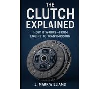 The Clutch Explained: How It Works: From Engine to Transmission