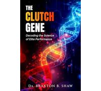 The Clutch Gene: Decoding the Science of Elite Performance
