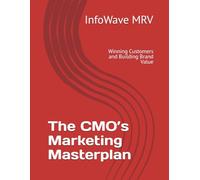 The CMO’s Marketing Masterplan: Winning Customers and Building Brand Value