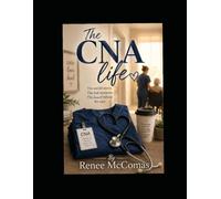 The CNAs Life: The untold Stories Behind The Scrubs