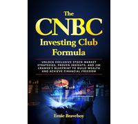 The CNBC Investing Club Formula: Unlock Exclusive Stock Market Strategies, Proven Insights, and Jim Cramer’s Blueprint to Build Wealth and Achieve Financial Freedom