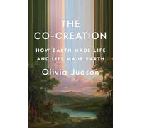 The Co-creation: How Earth Made Life and Life Made Earth
