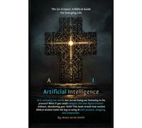 The Co-Creator: A Biblical Guide to Artificial Intelligence