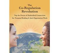 The Co-Regulation Revolution: Tap the Power of Embodied Connection for Trauma Healing & Anti-Oppression Work