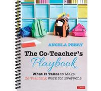 The Co-Teacher's Playbook: What It Takes to Make Co-Teaching Work for Everyone