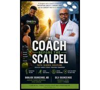 The Coach Before the Scalpel: A Surgeon and a Coach’s Guide to Preventing Obesity, Chronic Back Pain, and the Surgery You Never Needed