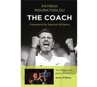 The Coach by Patrick Mouratoglou Patrick Mouratoglou, Serena Williams (Auteur)