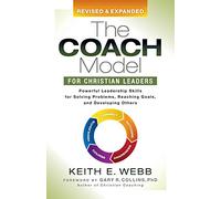 The Coach Model for Christian Leaders: Powerful Leadership Skills for Solving Problems, Reaching Goals, and Developing Others