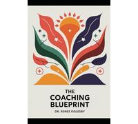 The Coaching Blueprint: Building Your Life and Spiritual Coaching Business from A to Z: Transform Your Passion for Helping Others into a Thriving Coaching Career