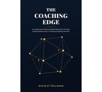 The Coaching Edge: An Advanced, Evidence-Based Manual for Turning Real Experience into a Thriving Coaching Practice