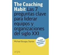 The Coaching Habit: Las 7 preguntas esenciales para liderar equipos y organizaciones del siglo XXI