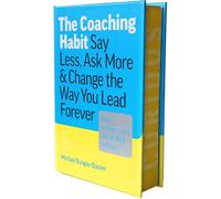 The Coaching Habit: Say Less, Ask More, and Change the Way You Lead Forever (10th Anniversary Illustrated Edition)