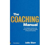 The Coaching Manual: The Definitive Guide to The Process, Principles and Skills of Personal Coaching