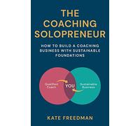 The Coaching Solopreneur: How to build a coaching business with sustainable foundations