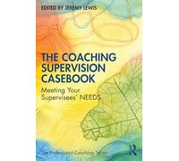 The Coaching Supervision Casebook: Meeting Your Supervisees’ Needs