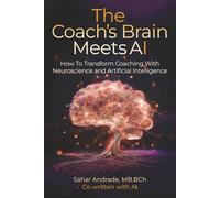 The Coach's Brain Meets AI: How To Transform Coaching With Neuroscience and Artificial Intelligence