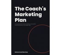 The Coach's Marketing Plan: A Comprehensive Guide to Building a Successful Coaching Business in the Digital Age
