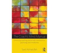 The Coach'S Mind Manual: Enhancing Coaching Practice With Neuroscience, Psychology And Mindfulness (Paperback) Syed Azmatullah, (Auteur)