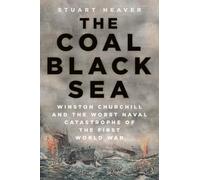 The Coal Black Sea: Winston Churchill and the Worst Naval Catastrophe of the First World War