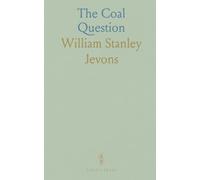 The Coal Question: An Inquiry Concerning the Progress of the Nation, and the Probable Exhaustion of Our Coal-Mines