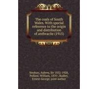 The Coals Of South Wales. With Special Reference To The Origin And Distribution Of Anthracite (1915)