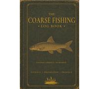 THE COARSE FISHING LOG BOOK: A Premium 200-Page Coarse Angler's Ledger / Journal for Recording Venues, Conditions, Species, Catches and Memories