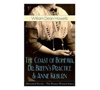 The Coast Of Bohemia, Dr. Breen's Practice & Annie Kilburn (Historical Novels - The Pioneer Women Series)