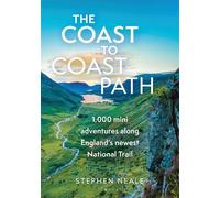 The Coast to Coast Path 1,000 Mini Adventures Along England’s Newest National Trail - STEPHEN NEALE - Conway - ebook (ePub) - Livre