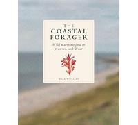 The Coastal Forager: Wild maritime food to preserve, cook, eat /anglais