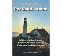 The Coastal Relocation Guide for Moving to Portland: Settling into New England; Essential Advice on Housing, Winters and the Maine Lifestyle
