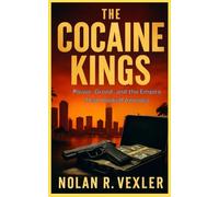 The Cocaine Kings: Power, Greed, and the Empire That Hooked America