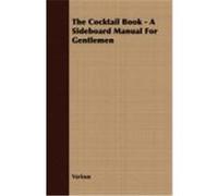 The Cocktail Book - A Sideboard Manual for Gentlemen Various (Auteur)
